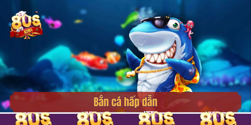 Bắn cá hấp dẫn