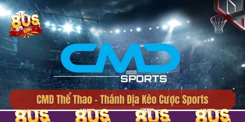 CMD Thể Thao - Thánh Địa Kèo Cược Sports Tại Nhà Cái 8us