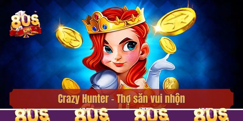 Crazy Hunter – Thợ săn vui nhộn