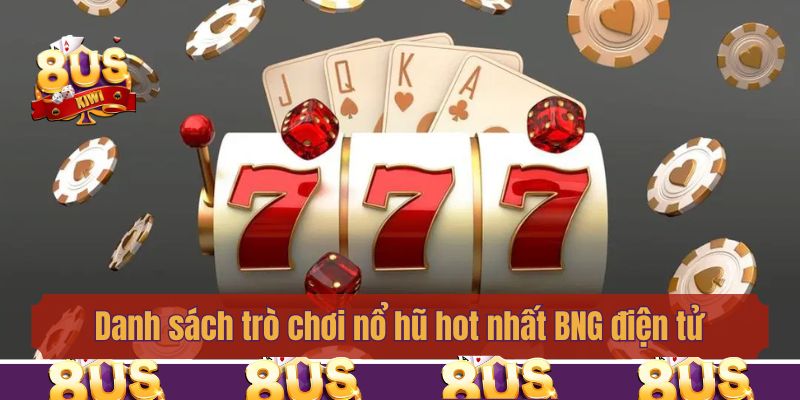 Danh sách trò chơi nổ hũ hot nhất BNG điện tử