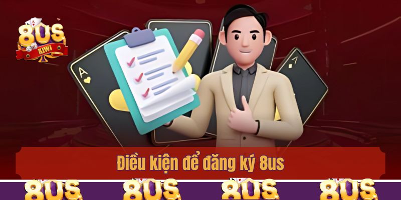Điều kiện để đăng ký 8us