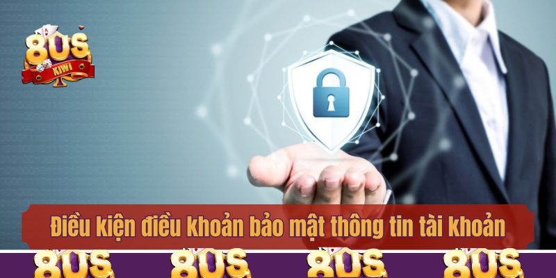 Điều kiện điều khoản bảo mật thông tin tài khoản