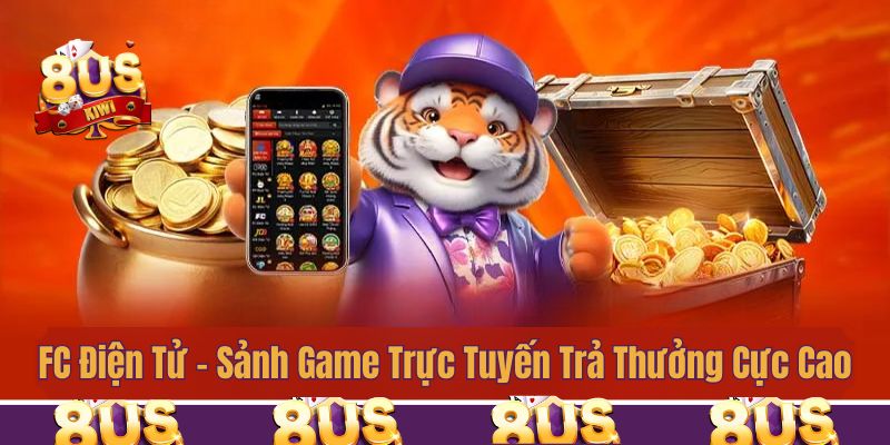 FC Điện Tử - Sảnh Game Trực Tuyến Trả Thưởng Cực Cao 2025