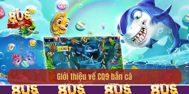 Giới thiệu về CQ9 bắn cá