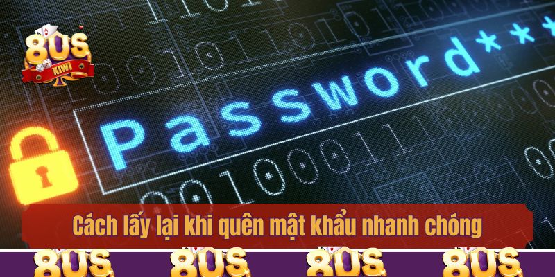 Hướng dẫn cách lấy lại khi quên mật khẩu nhanh chóng