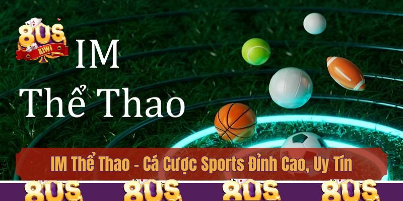 IM Thể Thao - Cá Cược Sports Đỉnh Cao, Uy Tín Nhất 2025