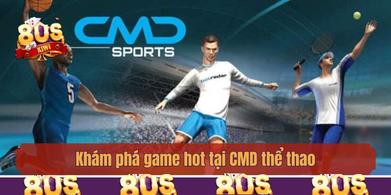 Khám phá game hot tại CMD thể thao