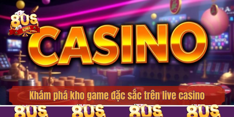 Khám phá kho game đặc sắc trên live casino