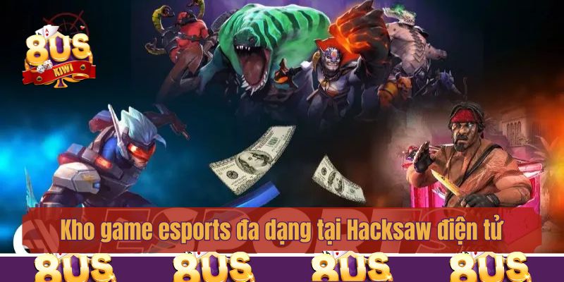 Kho game esports đa dạng tại Hacksaw điện tử