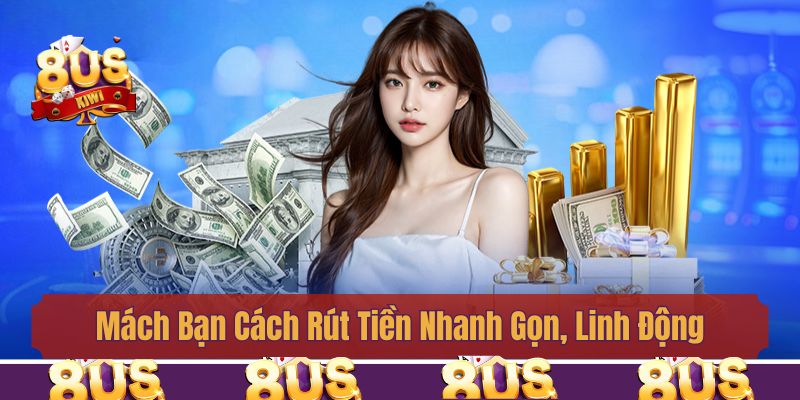 Mách Bạn Cách Rút Tiền Nhanh Gọn, Linh Động Từ 8us