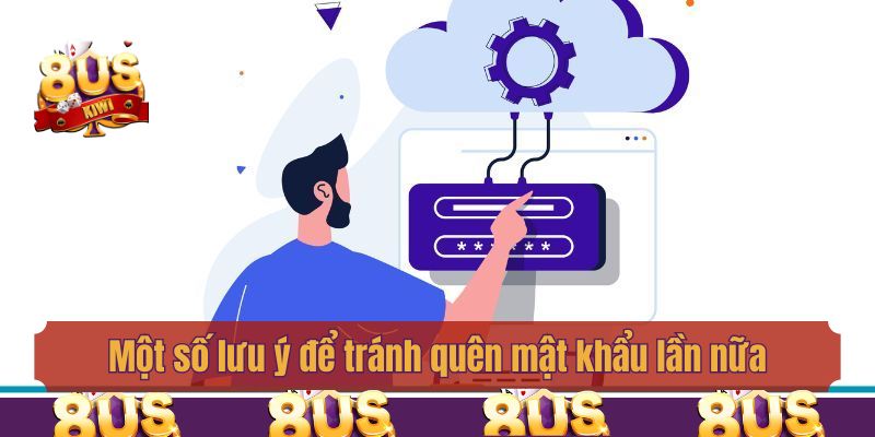 Một số lưu ý để tránh quên mật khẩu lần nữa