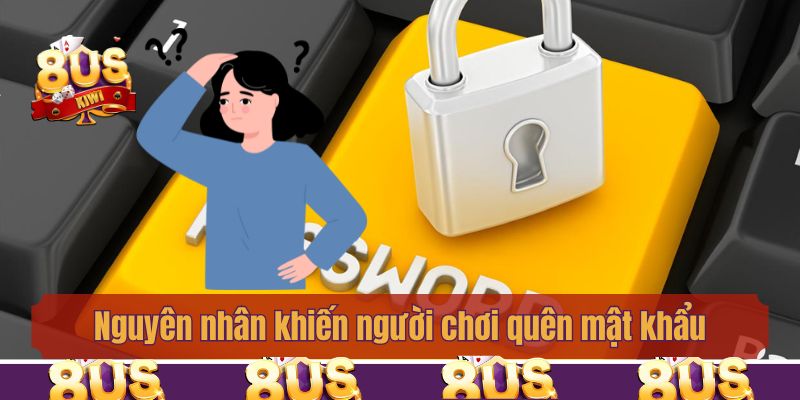 Nguyên nhân khiến người chơi quên mật khẩu