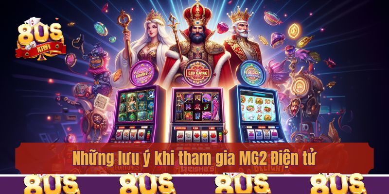 Những lưu ý khi tham gia MG2 Điện tử