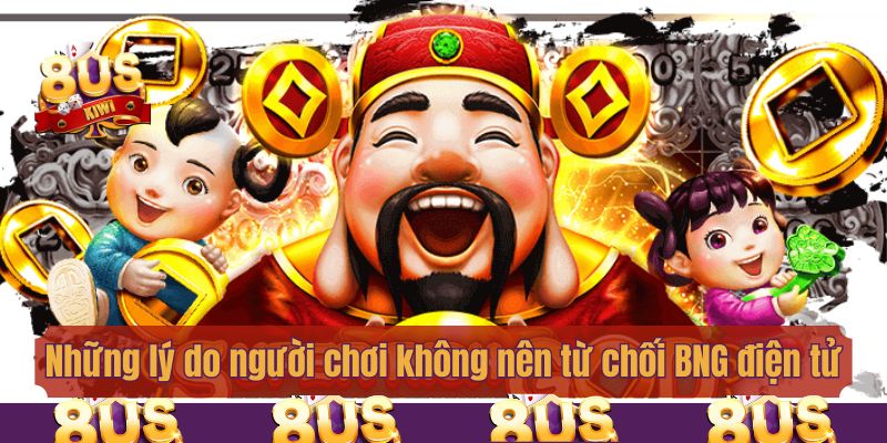Những lý do người chơi không nên từ chối BNG điện tử