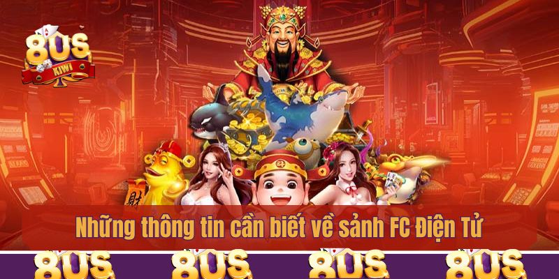 Những thông tin cần biết về sảnh FC Điện Tử