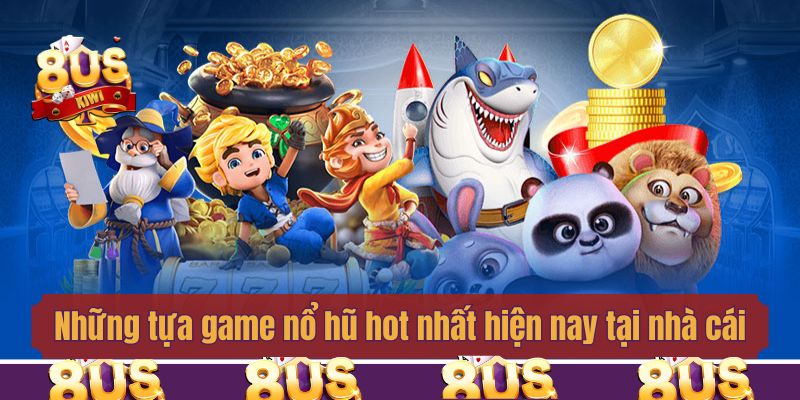 Những tựa game nổ hũ hot nhất hiện nay tại nhà cái