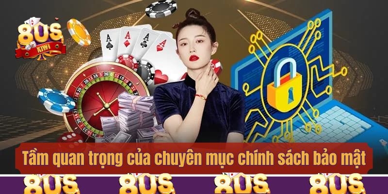 Tầm quan trọng của chuyên mục chính sách bảo mật
