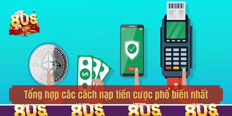 Tổng hợp các phương pháp nạp tiền cược phổ biến nhất