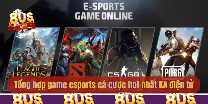 Tổng hợp game esports cá cược hot nhất KA điện tử