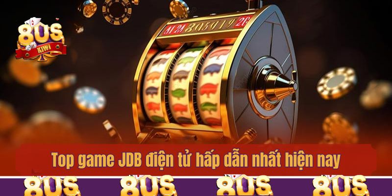 Top game JDB điện tử hấp dẫn nhất hiện nay