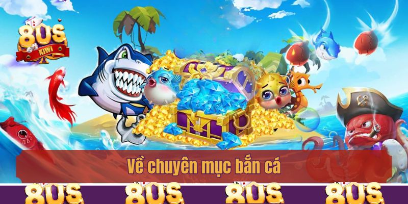 Về chuyên mục bắn cá